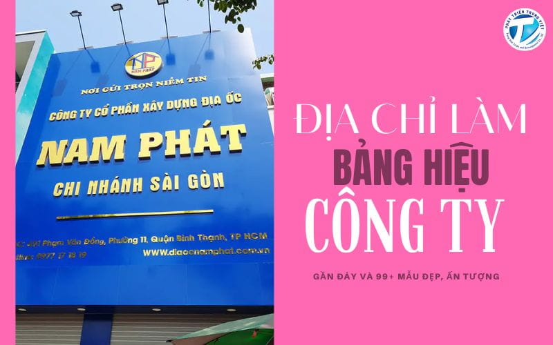 Địa chỉ làm bảng hiệu công ty gần đây và 99+ mẫu đẹp, ấn tượng